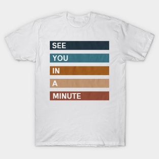 See You in a Minute II T-Shirt